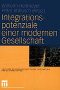Integrationspotenziale einer modernen Gesellschaft (Analysen zu gesellschaftlicher Integration und Desintegration) (German Edition) by Wilhelm Heitmeyer