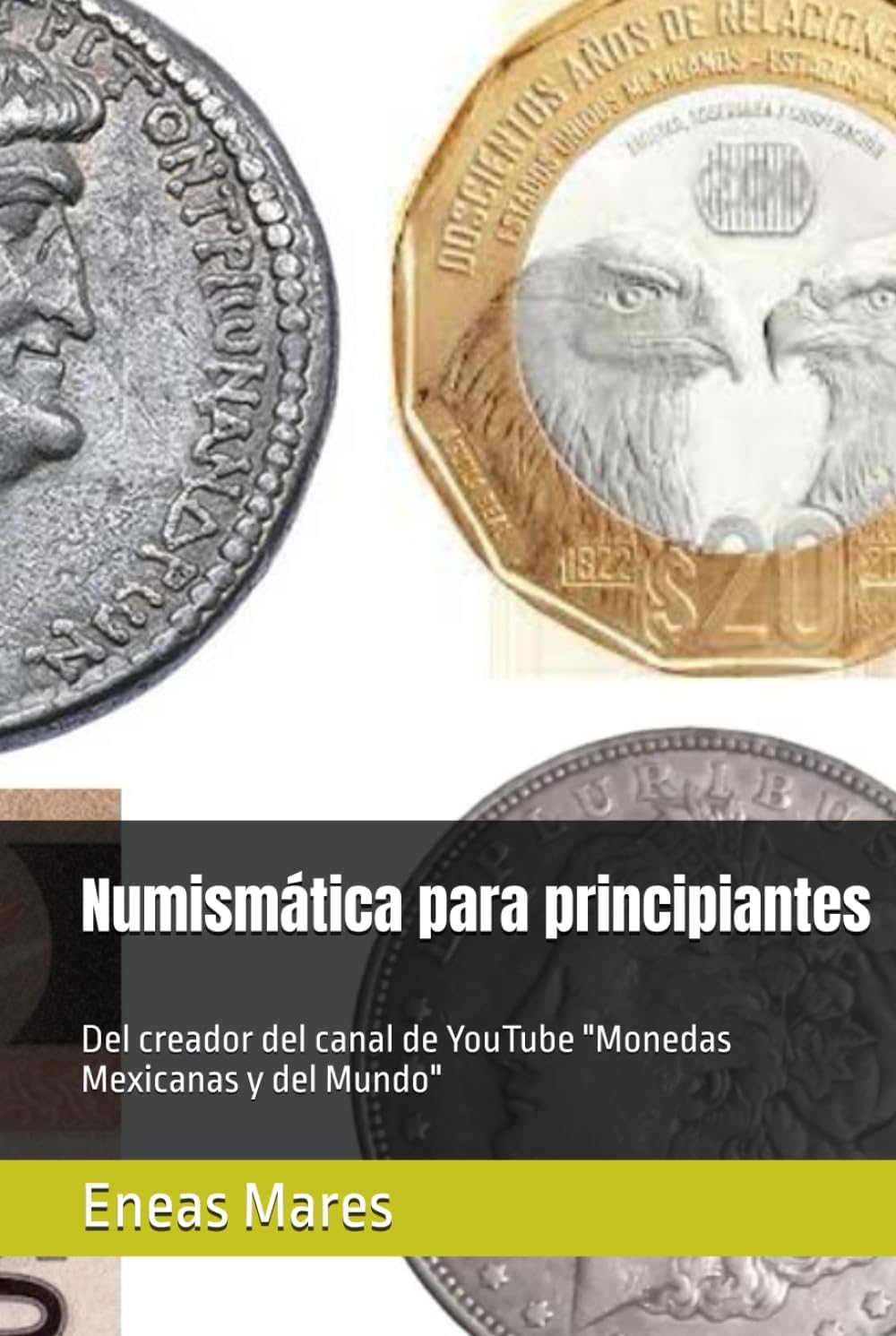 Numismática para principiantes: Del creador del canal de YouTube "Monedas Mexicanas y del Mundo" (Spanish Edition) by Eneas Mares