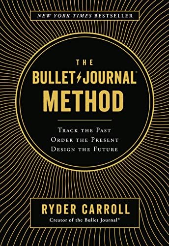 The Bullet Journal Method: Track the Past, Order the Present, Design the Future by Ryder Carroll