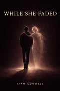 While She Faded by Liam Corwell