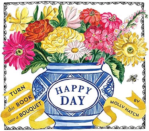 Happy Day (UpLifting Editions): A Bouquet in a Book by Molly Hatch