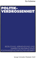 Politikverdrossenheit: Bedeutung, Verwendung und empirische Relevanz eines politikwissenschaftlichen Begriffs (German Edition) by Kai Arzheimer