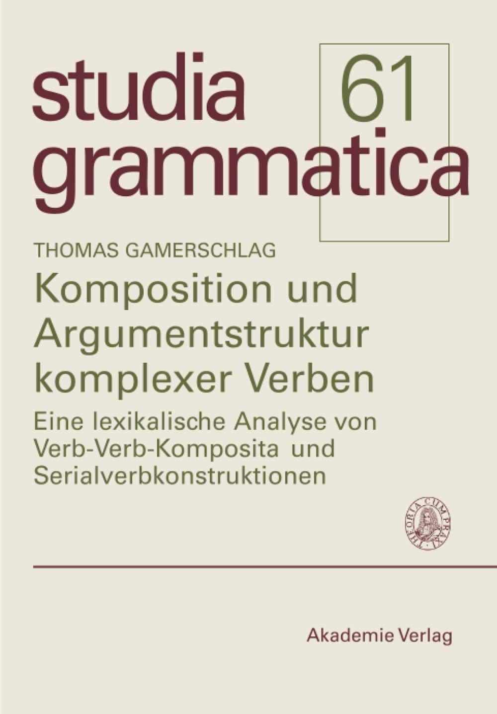 Komposition und Argumentstruktur komplexer Verben: Eine lexikalische Analyse von Verb-Verb-Komposita und Serialverbkonstruktionen (Studia grammatica) (German Edition) by Thomas Gamerschlag