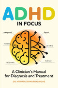 ADHD in Focus: A Clinician’s Manual for Diagnosis and Treatment: diagnosis, differentials and step by step treatment and monitoring by Dr Nuwan Siriwarnasinghe
