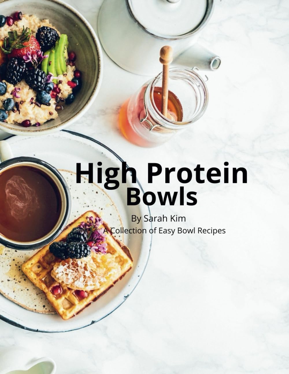 Protein Power Bowls: Easy Recipes for Healthy Weight and Obesity Prevention by Sarah Kim