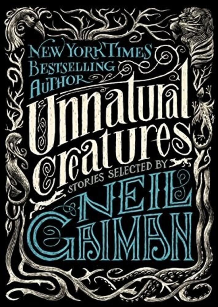 Unnatural Creatures: Stories Selected by Neil Gaiman by Neil Gaiman