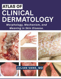 ATLAS OF CLINICAL DERMATOLOGY: Morphology, Mechanism, and Meaning in Skin Disease. by MD, JULIAN VANE,