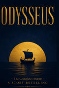 ODYSSEUS: The Complete Homer: A Story Retelling by Mr Ray