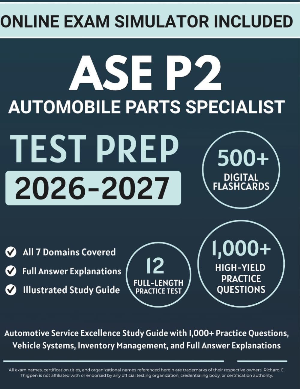 ASE P2 Automobile Parts Specialist Test Prep: Automotive Service Excellence Study Guide with 1,000+ Practice Questions, Vehicle Systems, Inventory Management, and Full Answer Explanations by Richard C. Thigpen