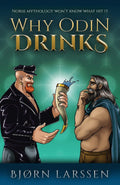 Why Odin Drinks: Humorous Norse Mythology Retelling by Bjørn Larssen