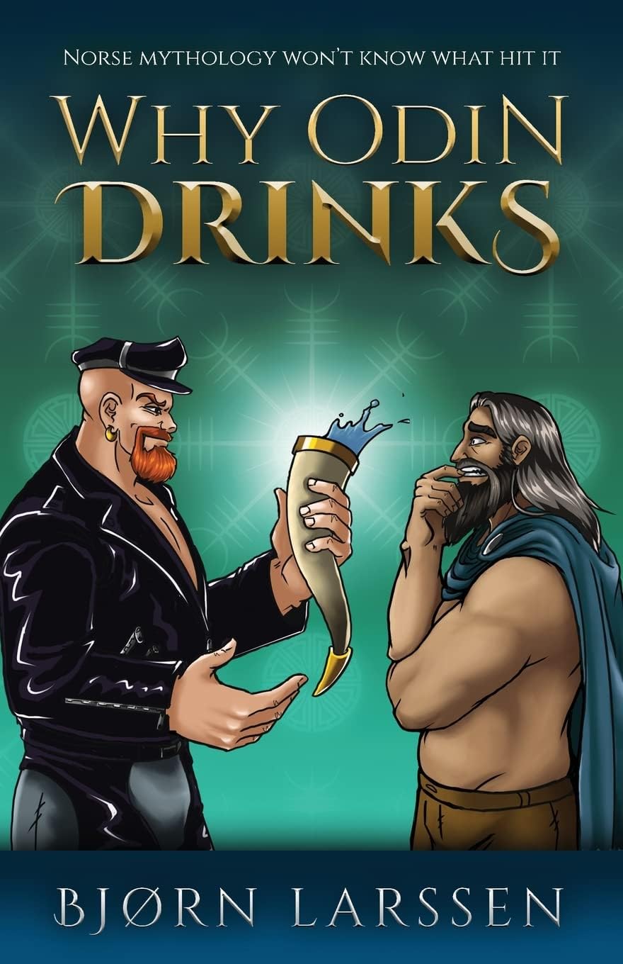 Why Odin Drinks: Humorous Norse Mythology Retelling by Bjørn Larssen