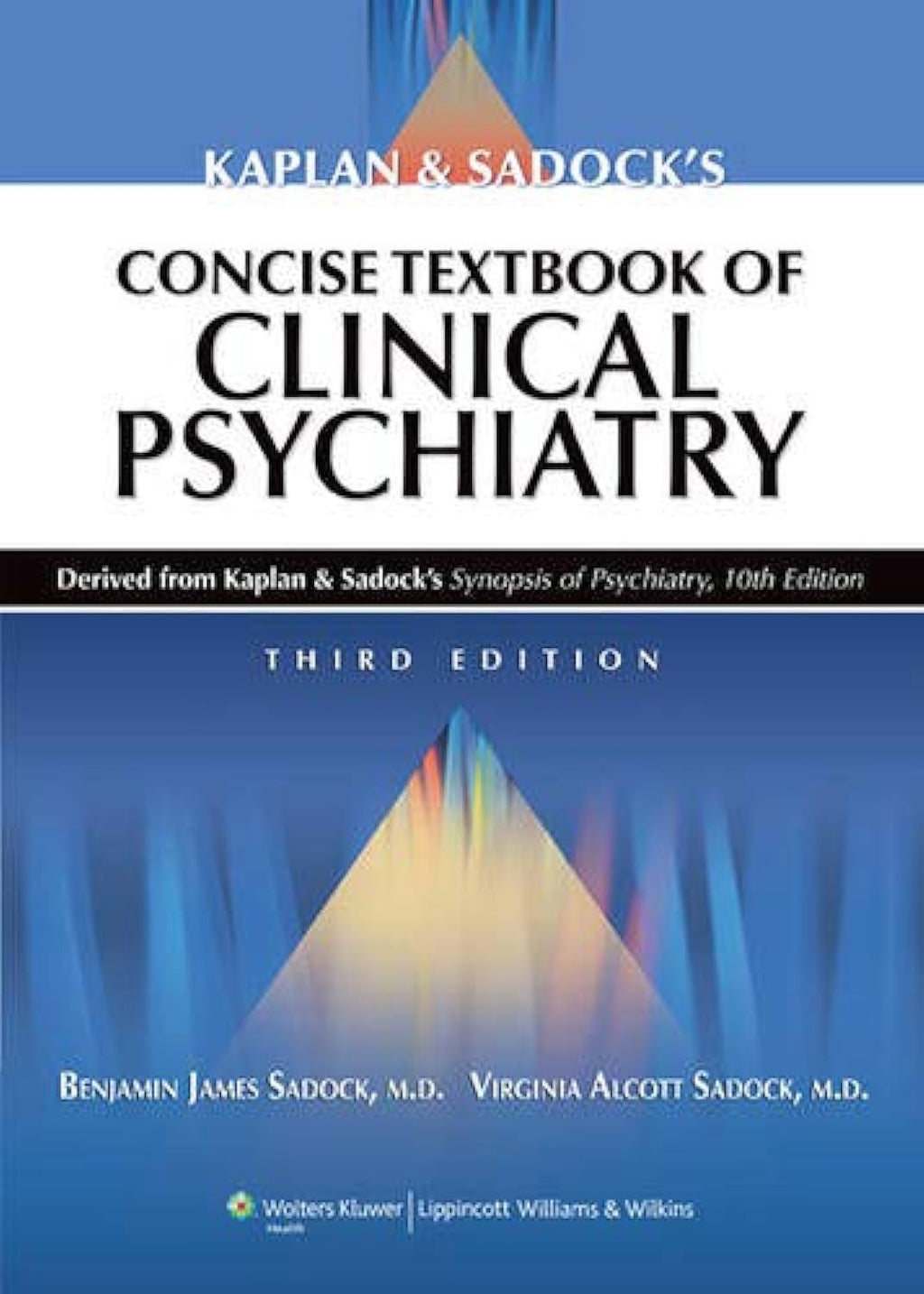 Kaplan and Sadock's Concise Textbook of Clinical Psychiatry, 3rd Edition by M.D. Sadock, Benjamin James
