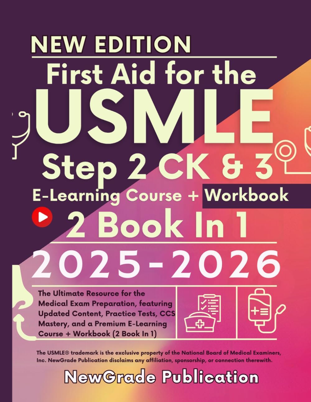 First Aid for the USMLE Step 2 CK & 3 2025-2026: The Ultimate Resource for the Medical Exam Preparation, featuring Updated Content, Practice Tests, ... E-Learning Course + Workbook (2 Book In 1) by NewGrade Publication