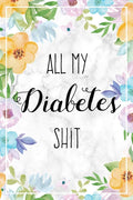 All My Diabetes Shit: Weekly Blood Sugar Log Book, 1 Year Glucose Tracker (53 Weeks), Diabetic Diary For Women by Lucy J. Harper