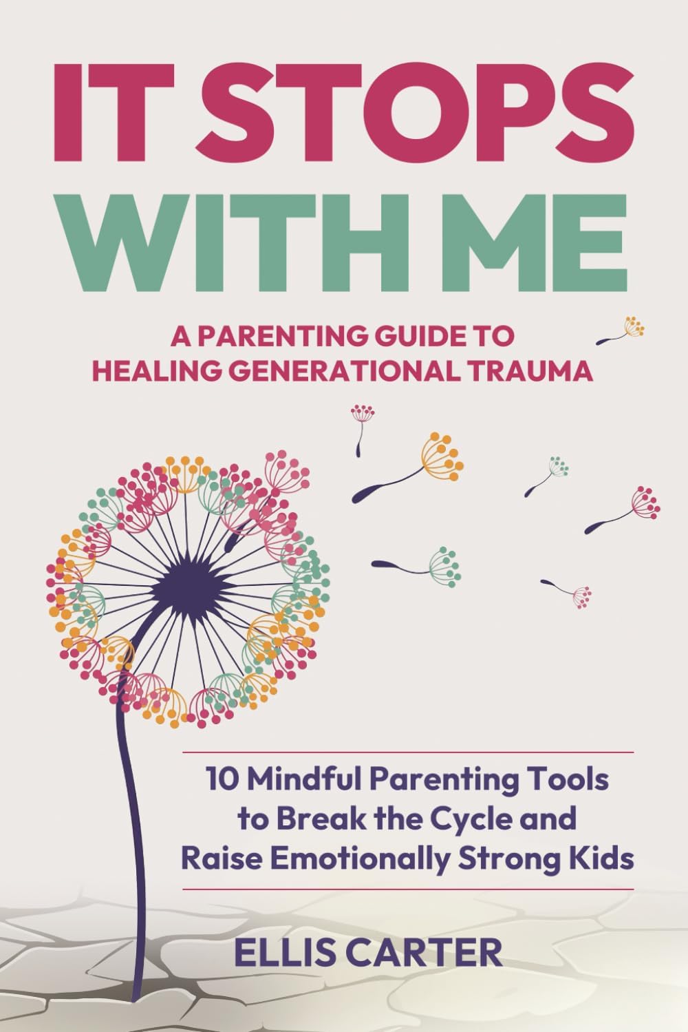 It Stops With Me: 10 Mindful Parenting Tools to Break the Cycle, Heal Generational Trauma and Raise Emotionally Strong Kids (The Cycle Ends With You) by Ellis Carter
