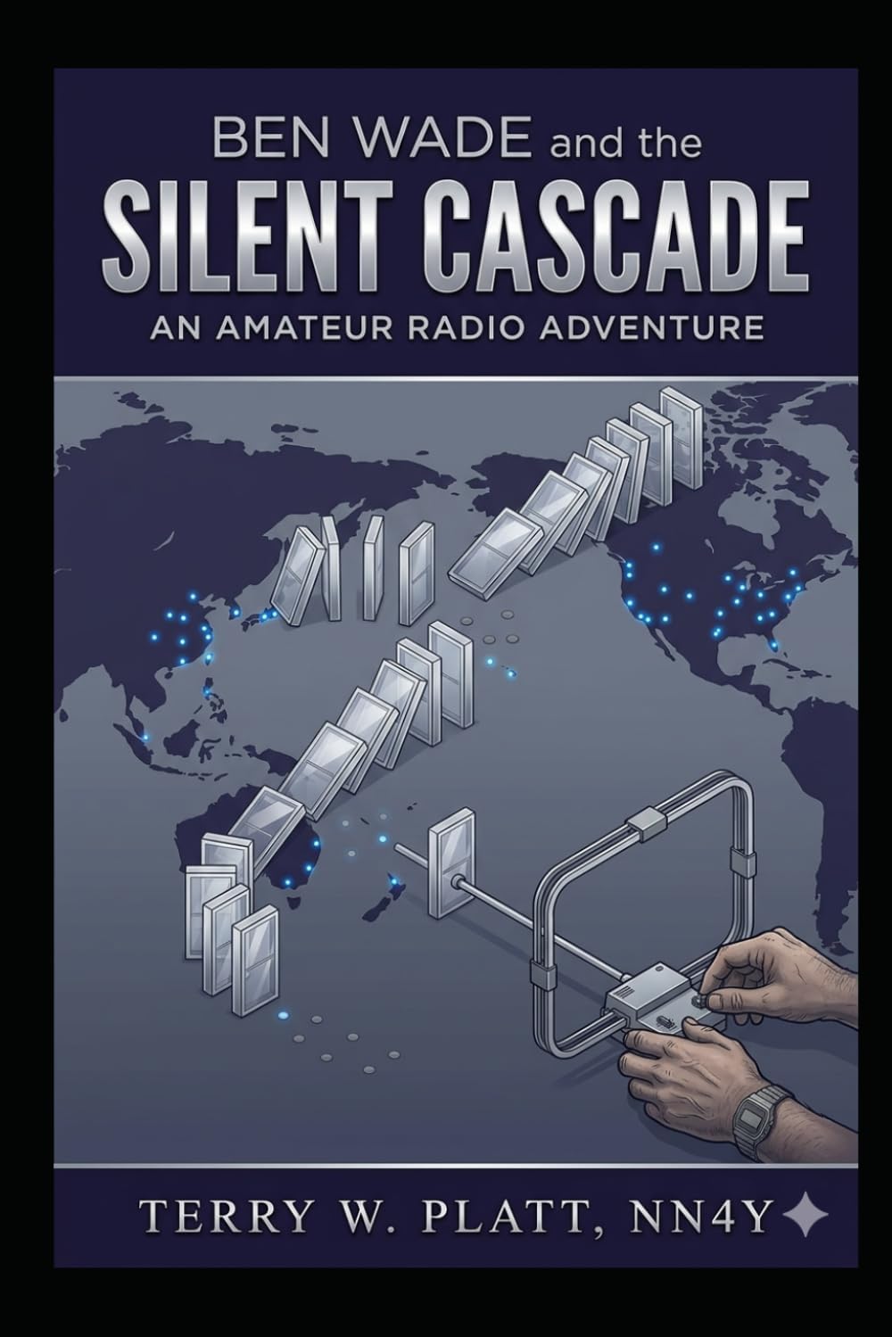 Ben Wade and the Silent Cascade: Amateur Radio Adventures - Book 3 by Terry W. Platt NN4Y