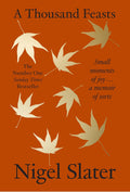 A Thousand Feasts: a new memoir on how to find joy in food, travel and gardening by Nigel Slater