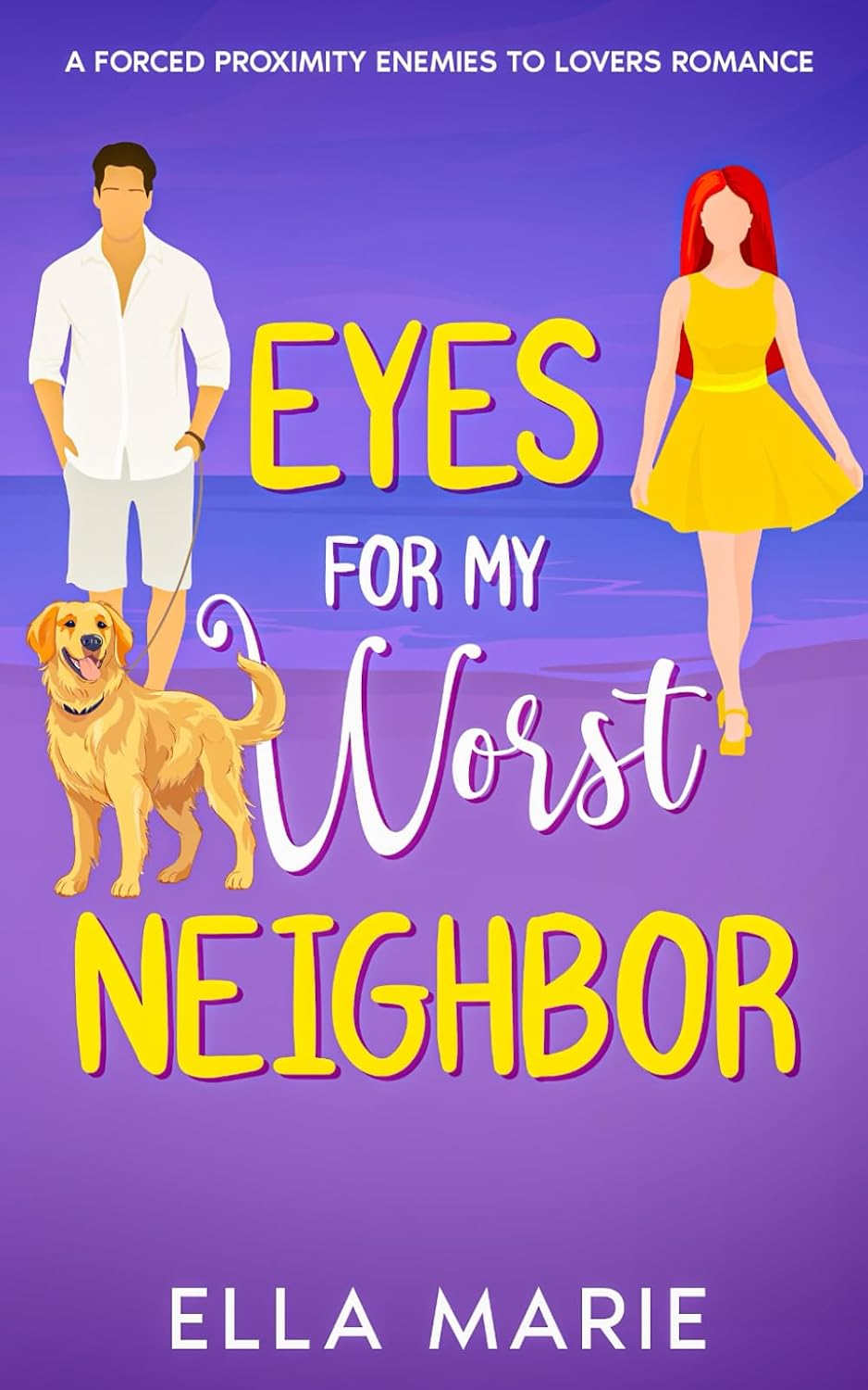 Eyes for My Worst Neighbor: A Forced Proximity Enemies To Lovers Romance by Ella Marie