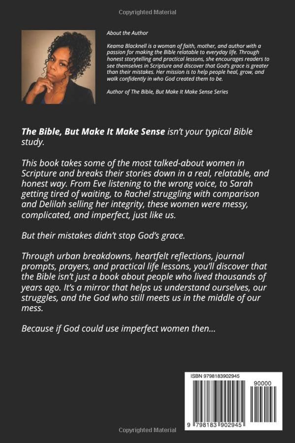 The Bible But make it make sense:: Messy woman of the Bible Real woman. Real Mistakes. Real Grace by Keama Blacknell- Manning