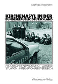 Kirchenasyl in der Bundesrepublik Deutschland: Historische Entwicklung ― Aktuelle Situation ― Internationaler Vergleich (Politik und Religion) (German Edition) by Matthias Morgenstern