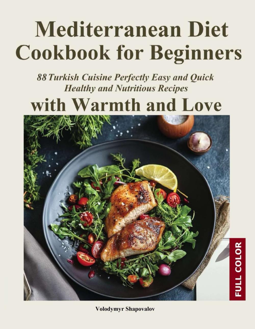 Mediterranean Diet Cookbook for Beginners: 88 Turkish Cuisine Perfectly Easy and Quick, Healthy and Nutritious Recipes with Warmth and Love by Volodymyr Shapovalov