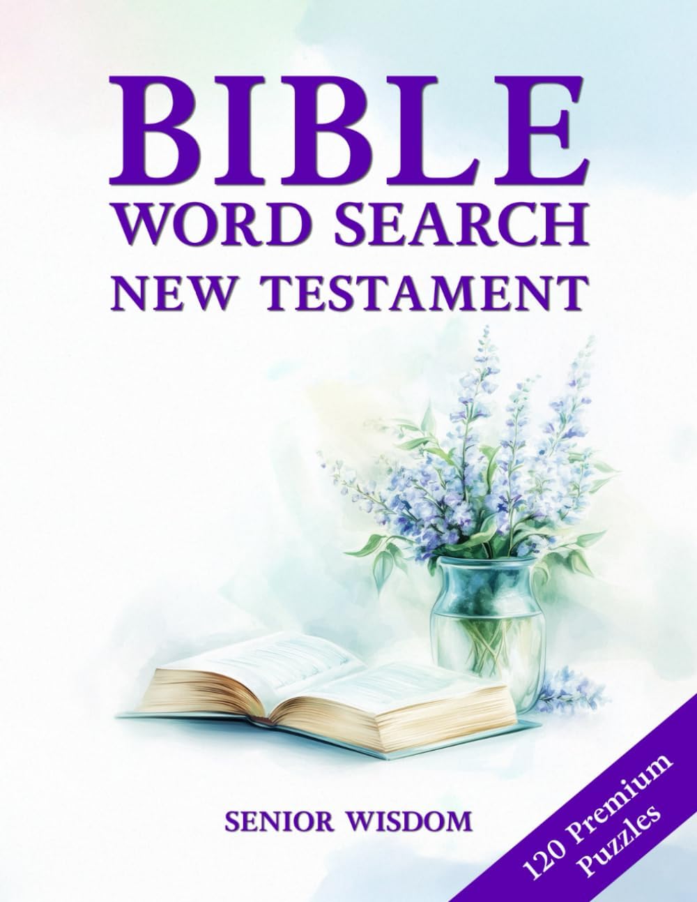 Bible Word Search For Seniors New Testament Large Print: 120 Biblical Word Find Puzzles - Big Font - With Scriptures For Elderly And Older Adults by Senior Wisdom