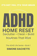 ADHD Home Reset: Declutter, Clean, Build Routines That Stick by Simone Gachette
