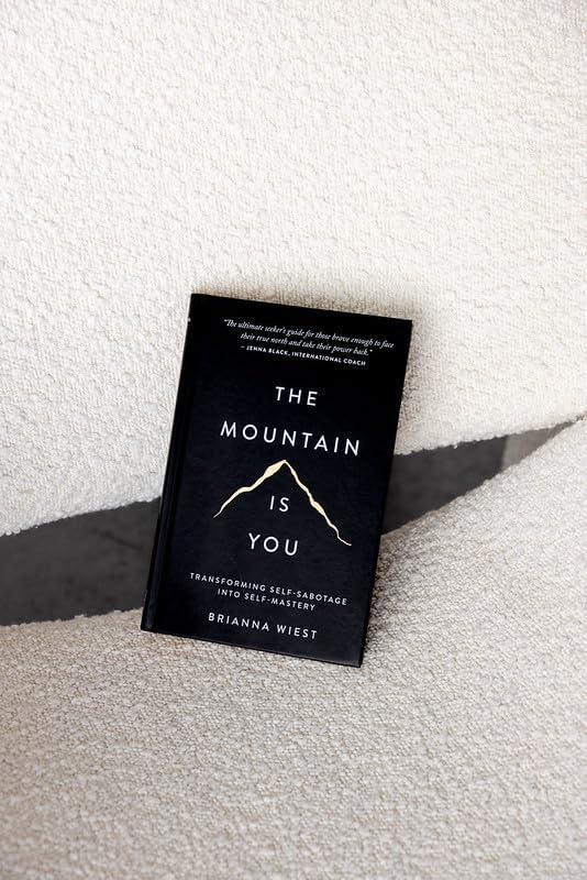The Mountain Is You: Transforming Self-Sabotage Into Self-Mastery by Brianna Wiest