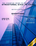 The Essential Guide to Passing the Structural Civil PE Exam Written in the form of Questions: 160 CBT Questions Every PE Candidate Must Answer by Dr Jacob Petro PE