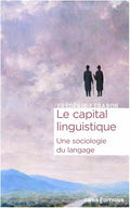 Le capital linguistique - Une sociologie du langage by Frédéric Lebaron