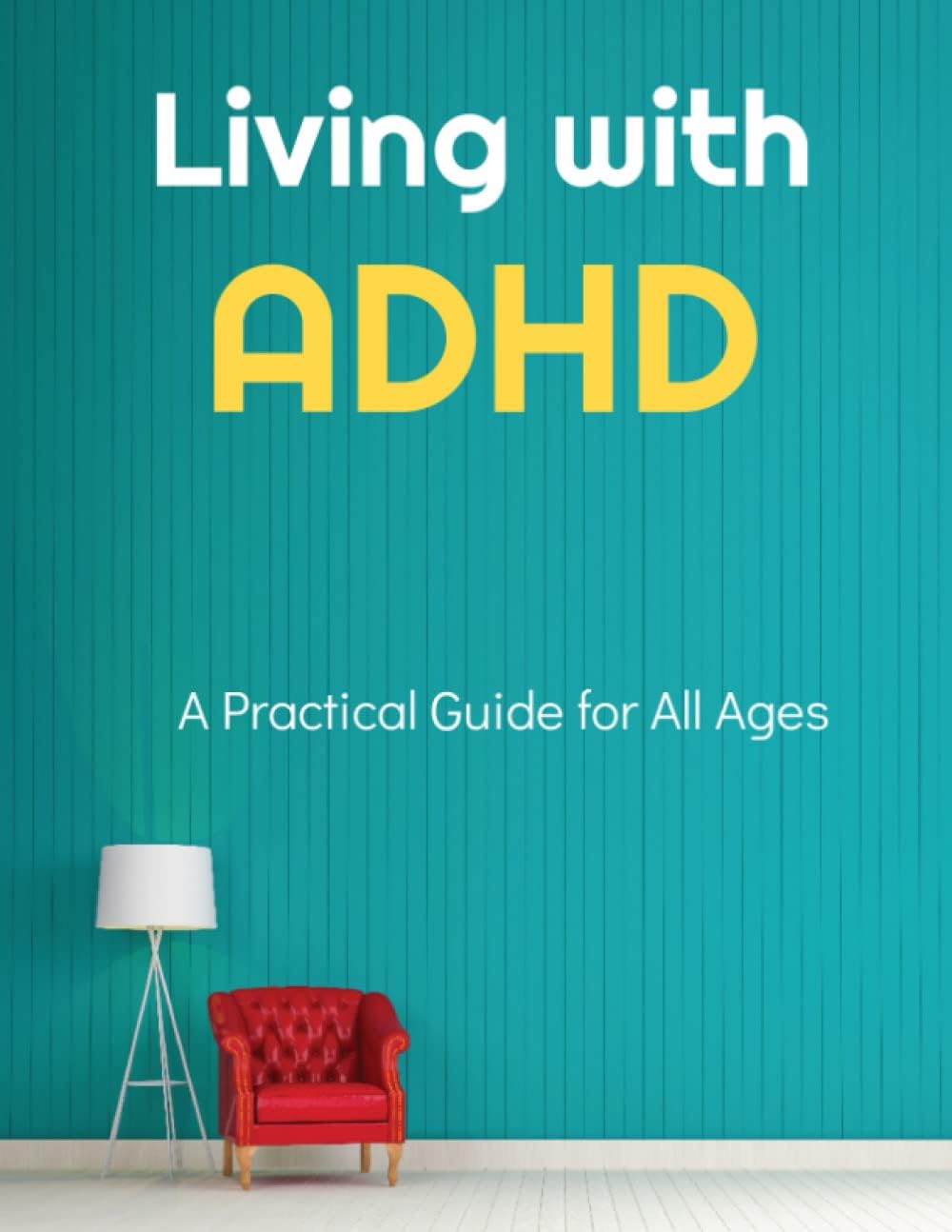 Living with ADHD: A Practical Guide for All Ages by Amelia Hart
