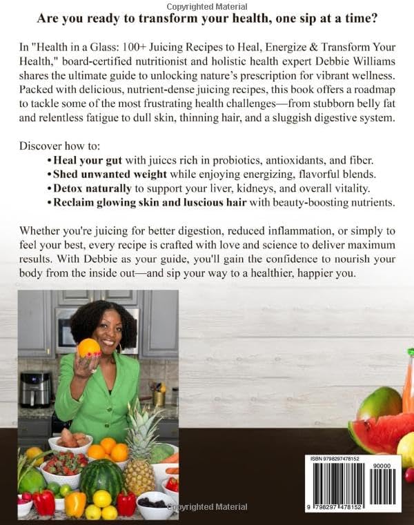 Health In a Glass: 100+ Delicious Juice Recipes to Heal Your Gut, Burn Fat, Detox Your Body, and Glow From the Inside Out by Debbie Williams