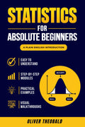 Statistics for Absolute Beginners (Second Edition) (Learn Statistics & Probability Books for Beginners) by Oliver Theobald