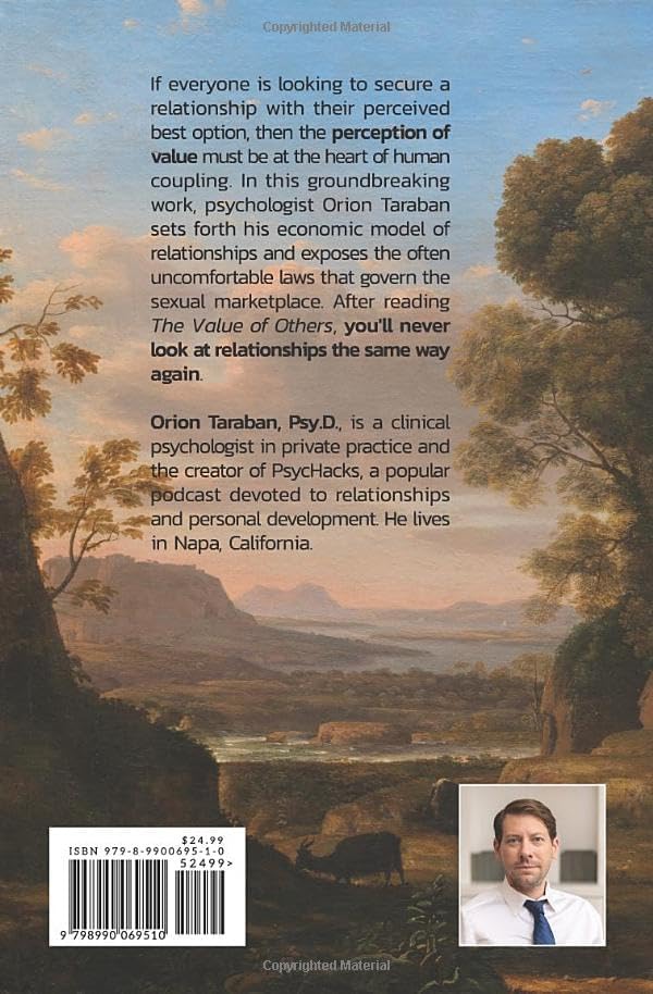 The Value of Others: Understanding the Economic Model of Relationships to Get (and Keep) More of What You Want in the Sexual Marketplace by Orion Taraban
