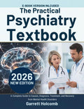The Practical Psychiatry Textbook: A Complete Guide to Causes, Diagnosis, Treatment, and Recovery from Mental Health Disorders (The Psyche Atlas Library) by Garrett Holcomb