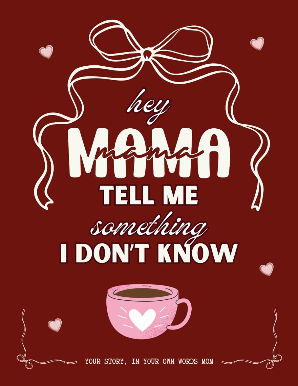 Hey Mama Tell Me something I Dont Know: The Story of Mom — Your Life, Your Voice, Your Words. A Guided Memory Gift Every Mom Deserves to Fill In (Please Tell Me Your Story Books) by Pink Pen Co.