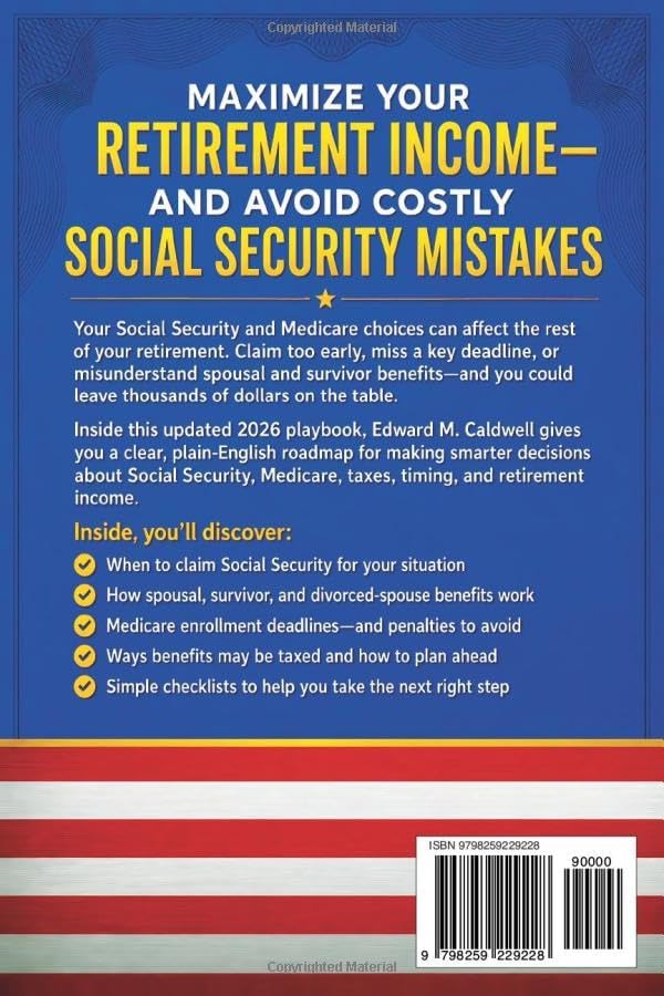 The Only Social Security Playbook You'll Ever Need: Your Complete, Step-by-Step Plan to Avoid Costly Mistakes, Maximize Benefits, Navigate Medicare, and Secure a Retirement You Can't Outlive by Edward Caldwell