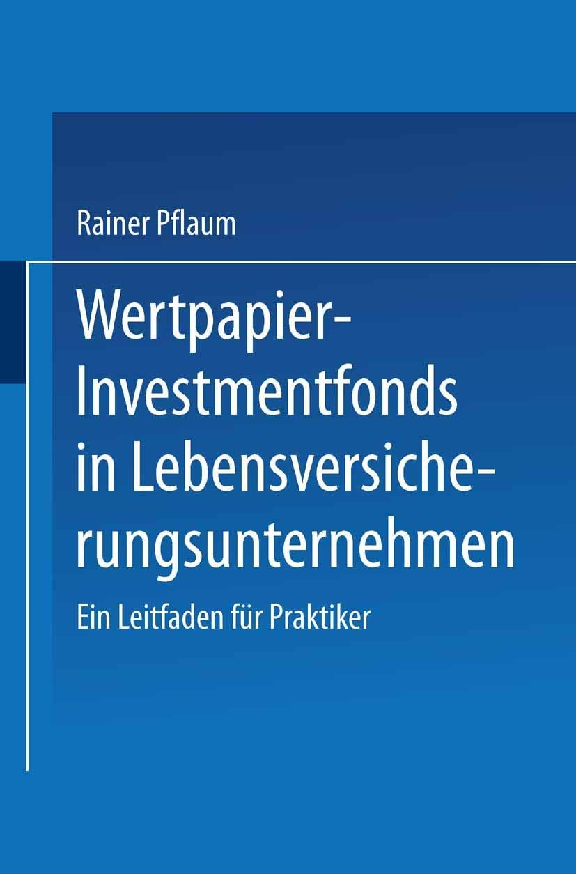 Wertpapier-Investmentfonds in Lebensversicherungsunternehmen: Ein Leitfaden für Praktiker (German Edition) by Rainer Pflaum