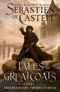 Tales of the Greatcoats Vol. 1: Swashbuckling Fantasy Stories by Sebastien de Castell