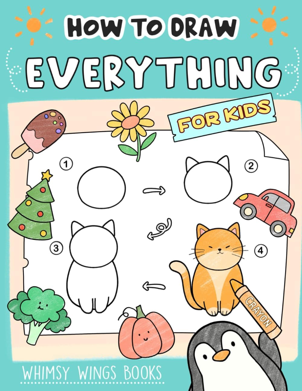 How to Draw Everything: Fun and Easy Step-by-Step Guides for Kids to Learn Drawing Animals, Vehicles, Fruits and More by Whimsy Wings Books