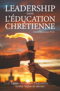 Leadership dans l’éducation chrétienne: équiper les leaders d'aujourd'hui, fortifier l'église de demain (French Edition) by Dr. Kenel Stevenson
