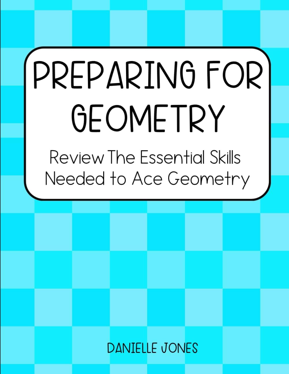 Preparing for Geometry Workbook: Geometry Workbook Grade 10, Geometry Readiness Prep Book, Preparing for Geometry Summer Workbook High School by Mrs. Danielle Jones