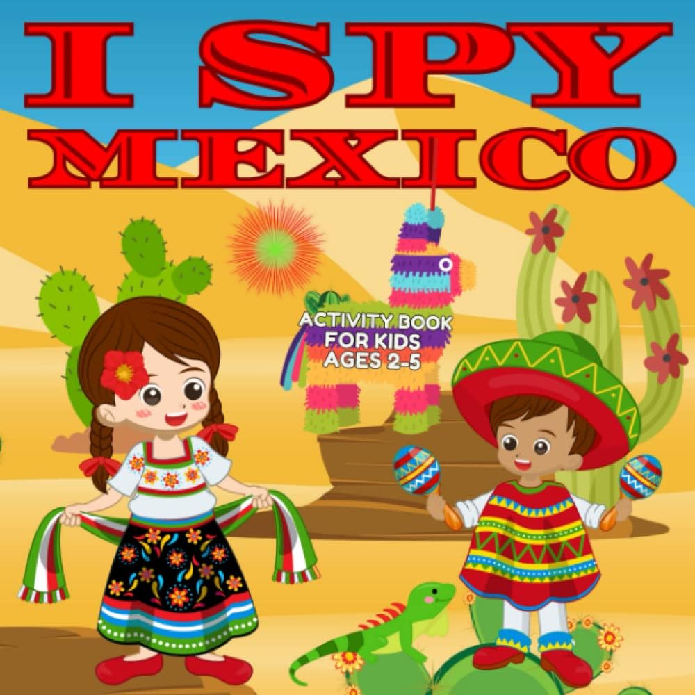 I Spy Mexico Activity Book for Kids Ages 2-5: Perfect Book for Toddlers to learn about Mexico I Spy Book Fun Interactive Guessing Game for Kids Ages ... Toddlers Kindergarteners and Young Children) by My Little Eye Press