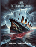Cuba, el Titanic del Caribe (Spanish Edition) by Romie Campuzano