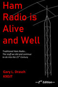 Ham Radio is Alive and Well: Traditional Ham Radio... The stuff we did and continue to do into the 21st Century by Gary L. Drasch