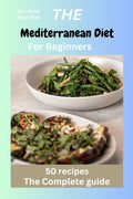The Mediterranean Diet for Beginners: Mediterranean recipes,diet, vegan, instant pot, Microwave cookbook for one, two, beginners, college, healthy eating, heart health,Greek diet, Antiinflammatory by Jimmy A. Jones