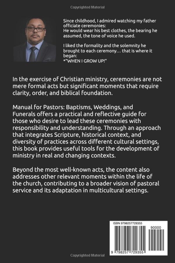 PASTORAL MANUAL BAPTISMS, WEDDINGS AND FUNERALS: A PRACTICAL GUIDE TO CHRISTIAN CEREMONIES WITH BIBLICAL FOUNDATIONS by Gamaliel Isai Moore Velazquez
