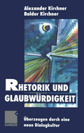 Rhetorik und Glaubwürdigkeit: Überzeugen durch eine neue Dialogkultur (German Edition) by Baldur Kirchner