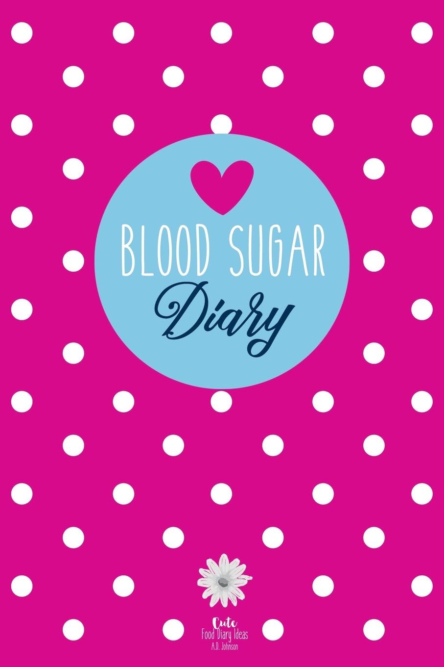 Blood Sugar Diary: Diabetes Journal for 53 Weeks (Pink) by A.D. Johnson
