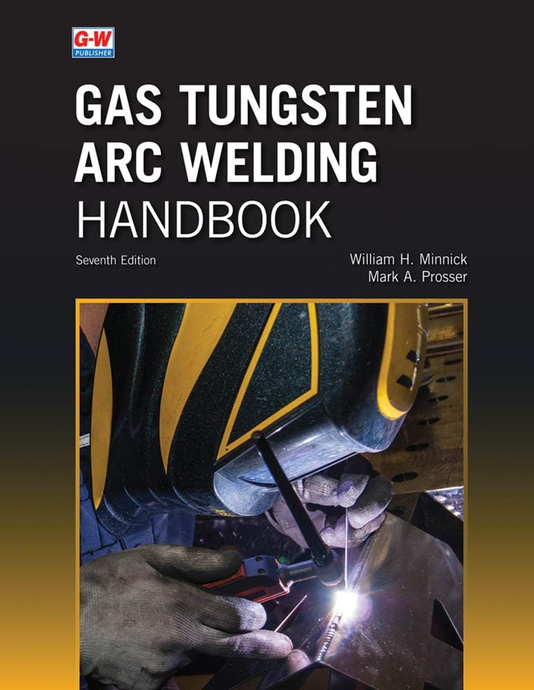 Gas Tungsten Arc Welding Handbook by William H. Minnick